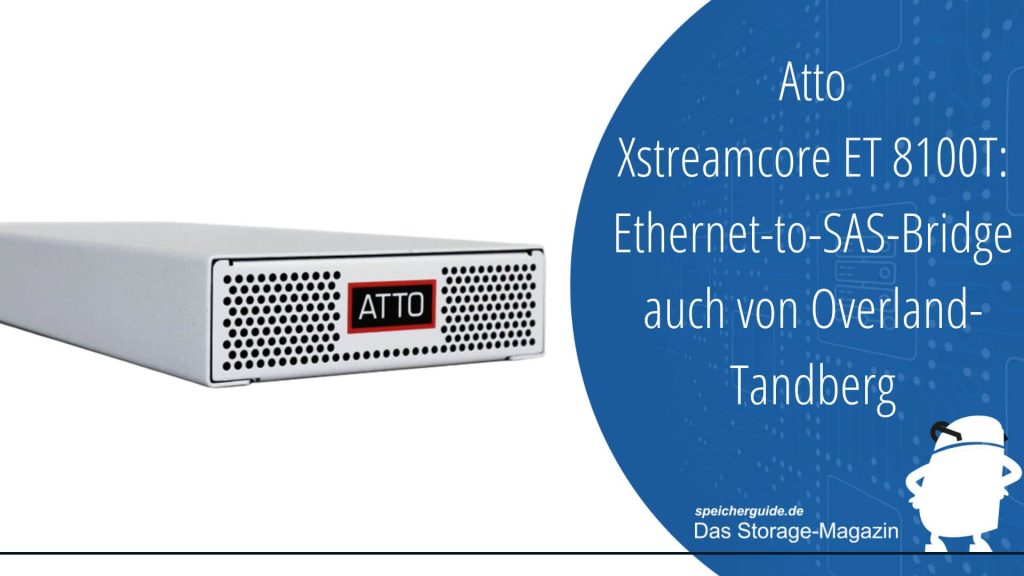 Atto Xstreamcore ET 8100T: Ethernet-to-SAS-Bridge auch von Overland-Tandberg